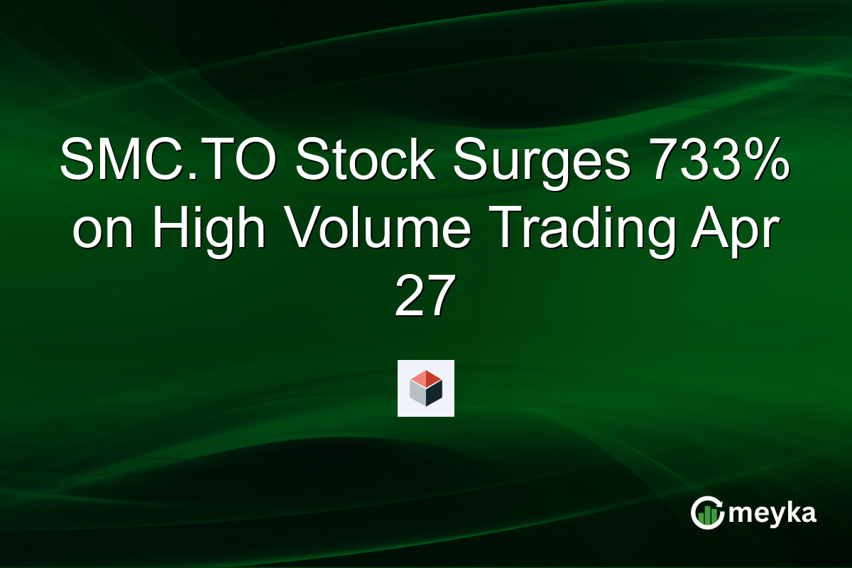SMC.TO Stock Surges 733% on High Volume Trading Apr 27