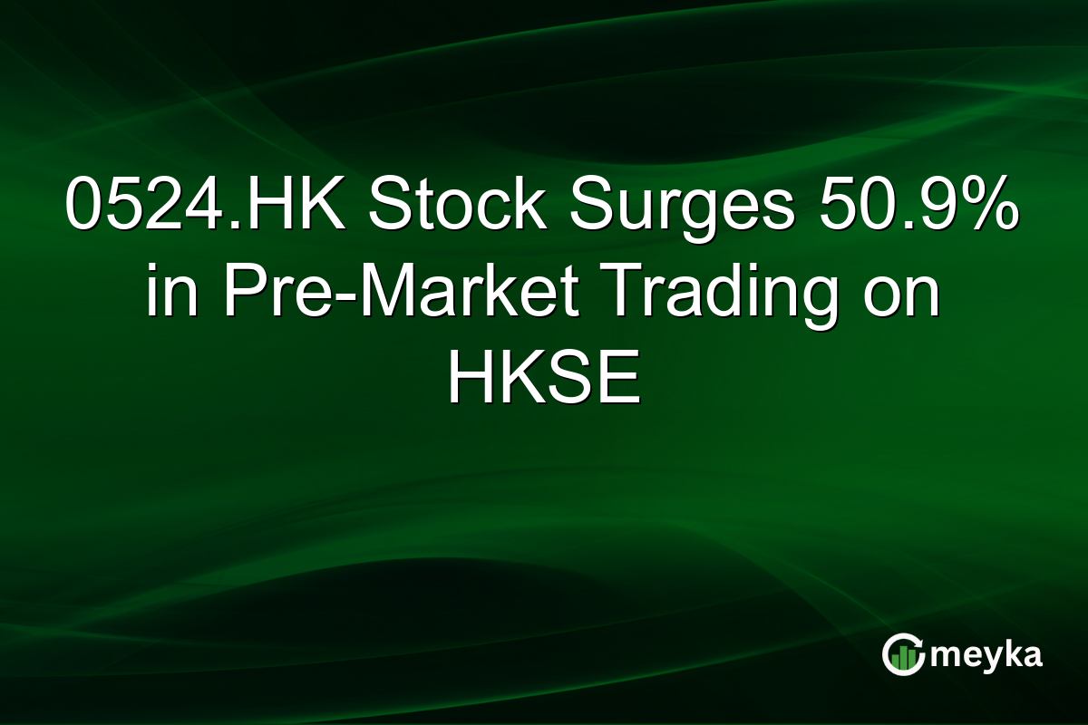 0524.HK Stock Surges 50.9% in Pre-Market Trading on HKSE