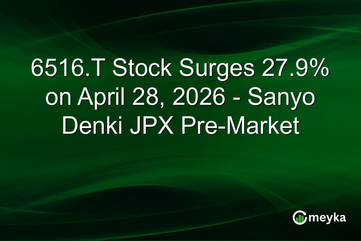 6516.T Stock Surges 27.9% on April 28, 2026 – Sanyo Denki JPX Pre-Market