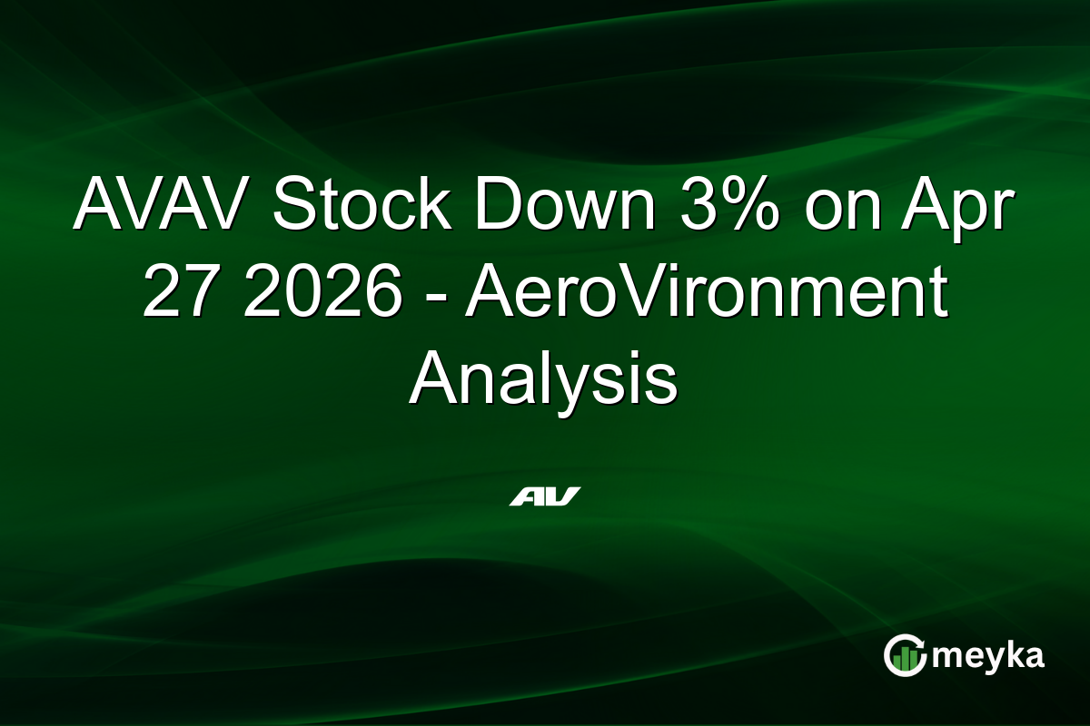 AVAV Stock Down 3% on Apr 27 2026 – AeroVironment Analysis