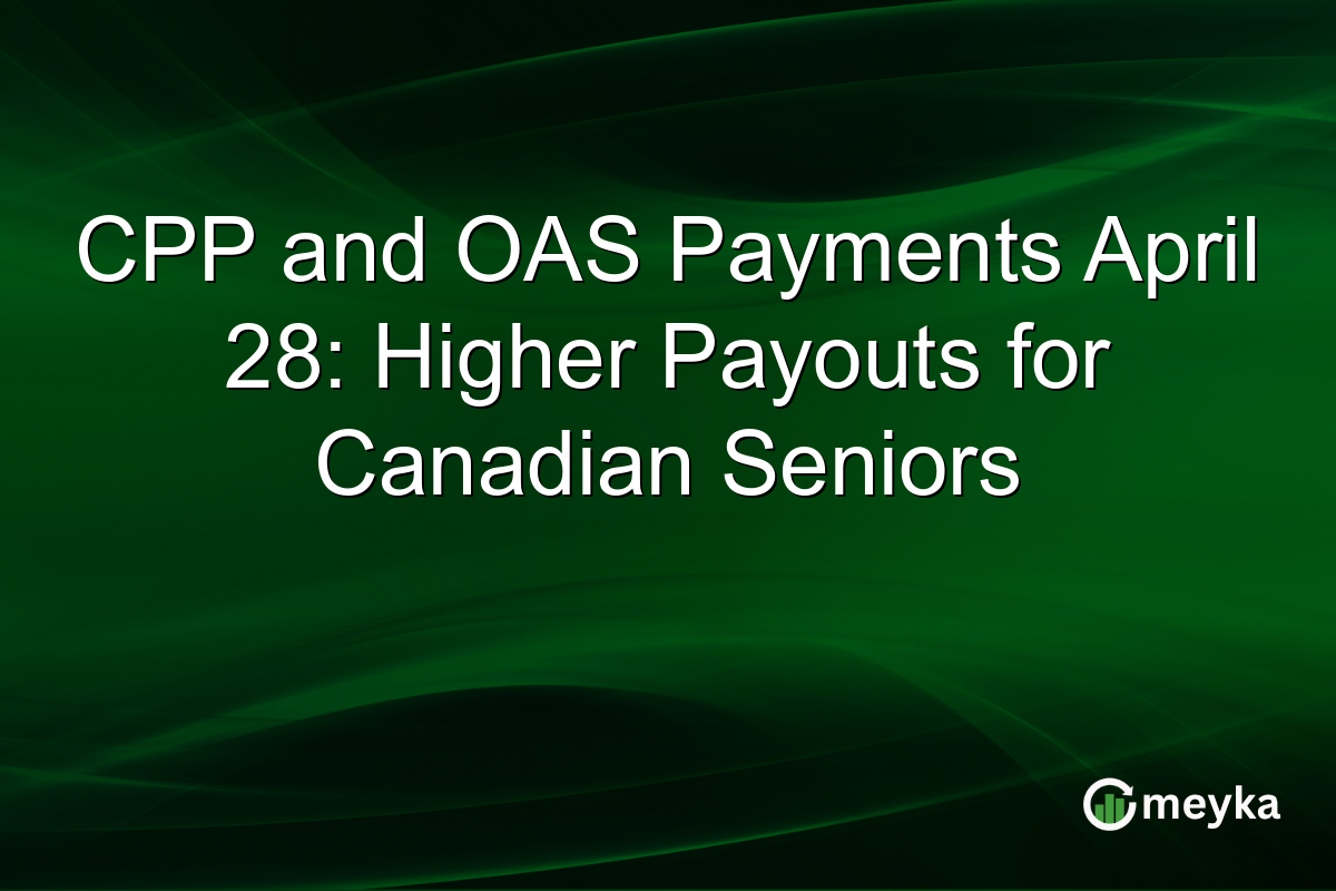 CPP and OAS Payments April 28: Higher Payouts for Canadian Seniors