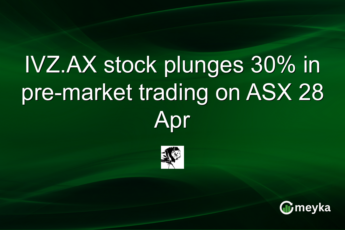 IVZ.AX stock plunges 30% in pre-market trading on ASX 28 Apr