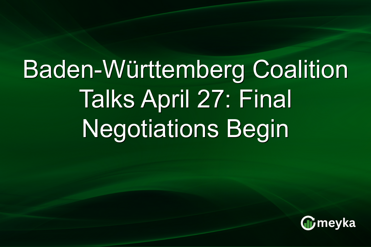 Baden-Württemberg Coalition Talks April 27: Final Negotiations Begin