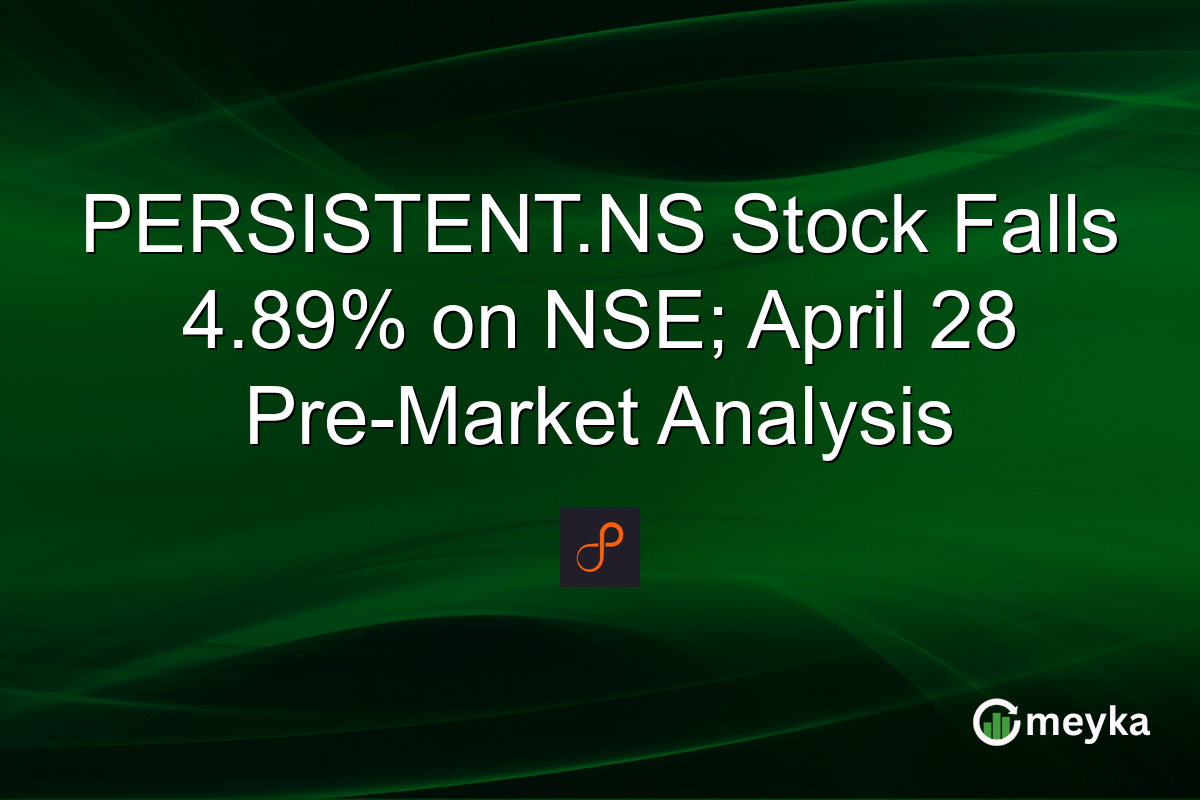 PERSISTENT.NS Stock Falls 4.89% on NSE; April 28 Pre-Market Analysis