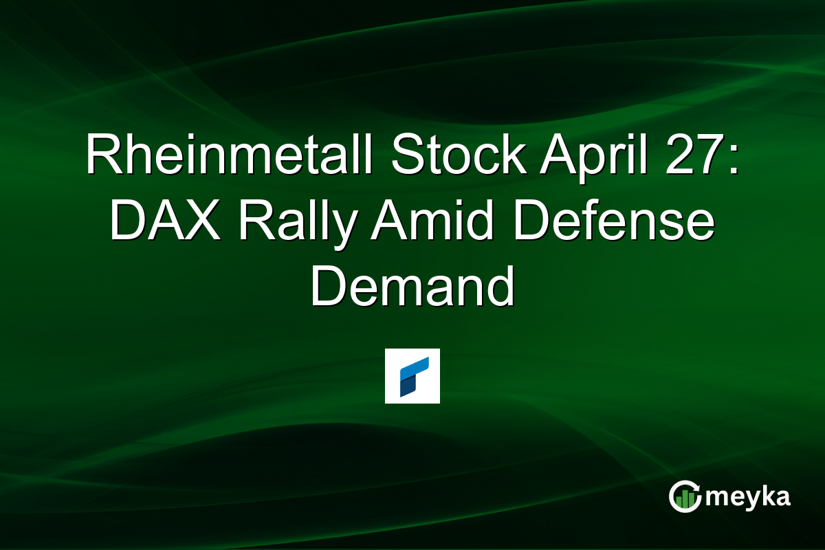 Rheinmetall Stock April 27: DAX Rally Amid Defense Demand