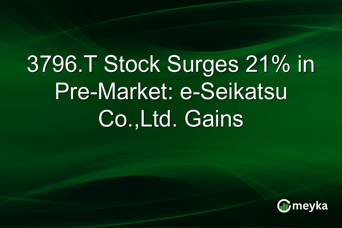3796.T Stock Surges 21% in Pre-Market: e-Seikatsu Co.,Ltd. Gains