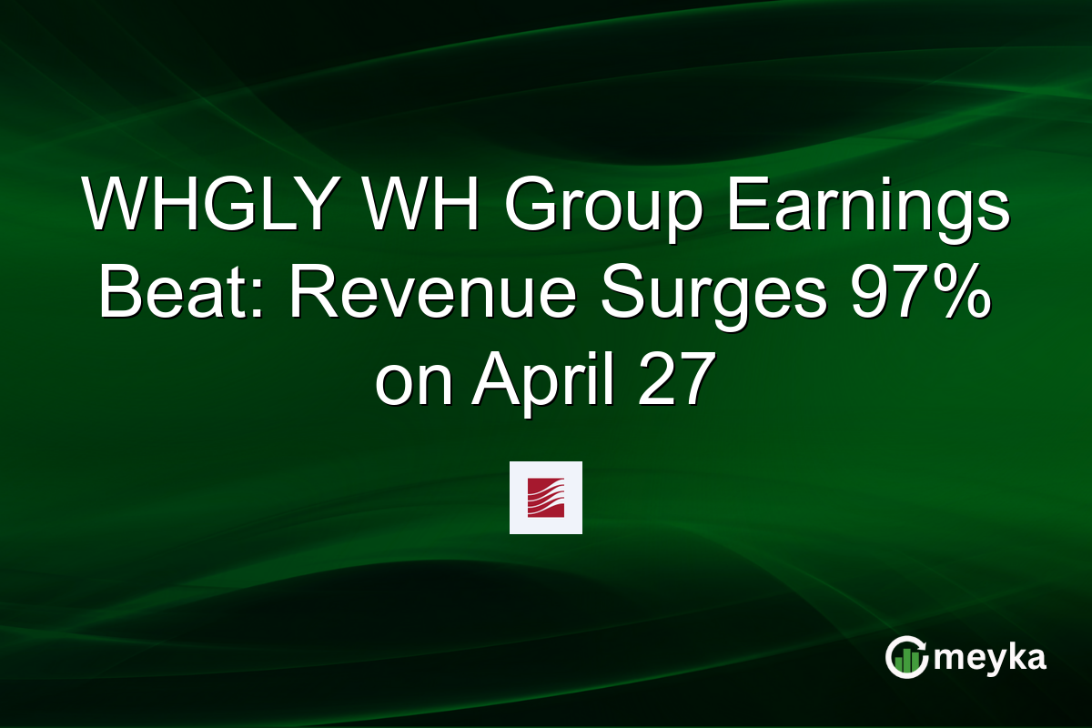 WHGLY WH Group Earnings Beat: Revenue Surges 97% on April 27