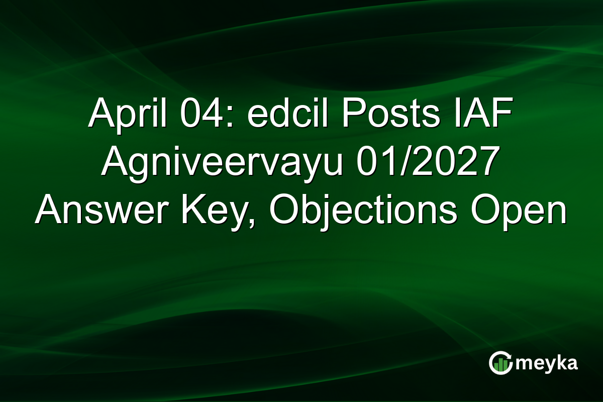 April 04: edcil Posts IAF Agniveervayu 01/2027 Answer Key, Objections Open
