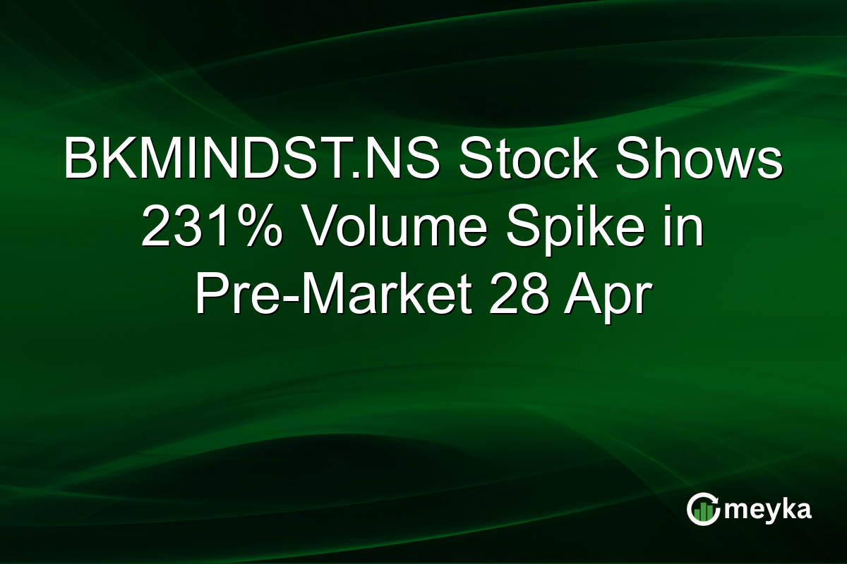 BKMINDST.NS Stock Shows 231% Volume Spike in Pre-Market 28 Apr