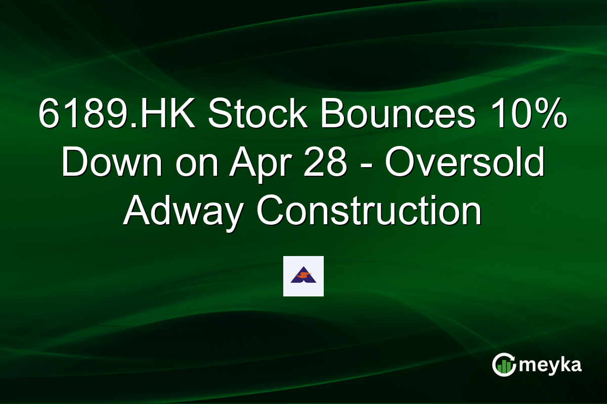 6189.HK Stock Bounces 10% Down on Apr 28 – Oversold Adway Construction