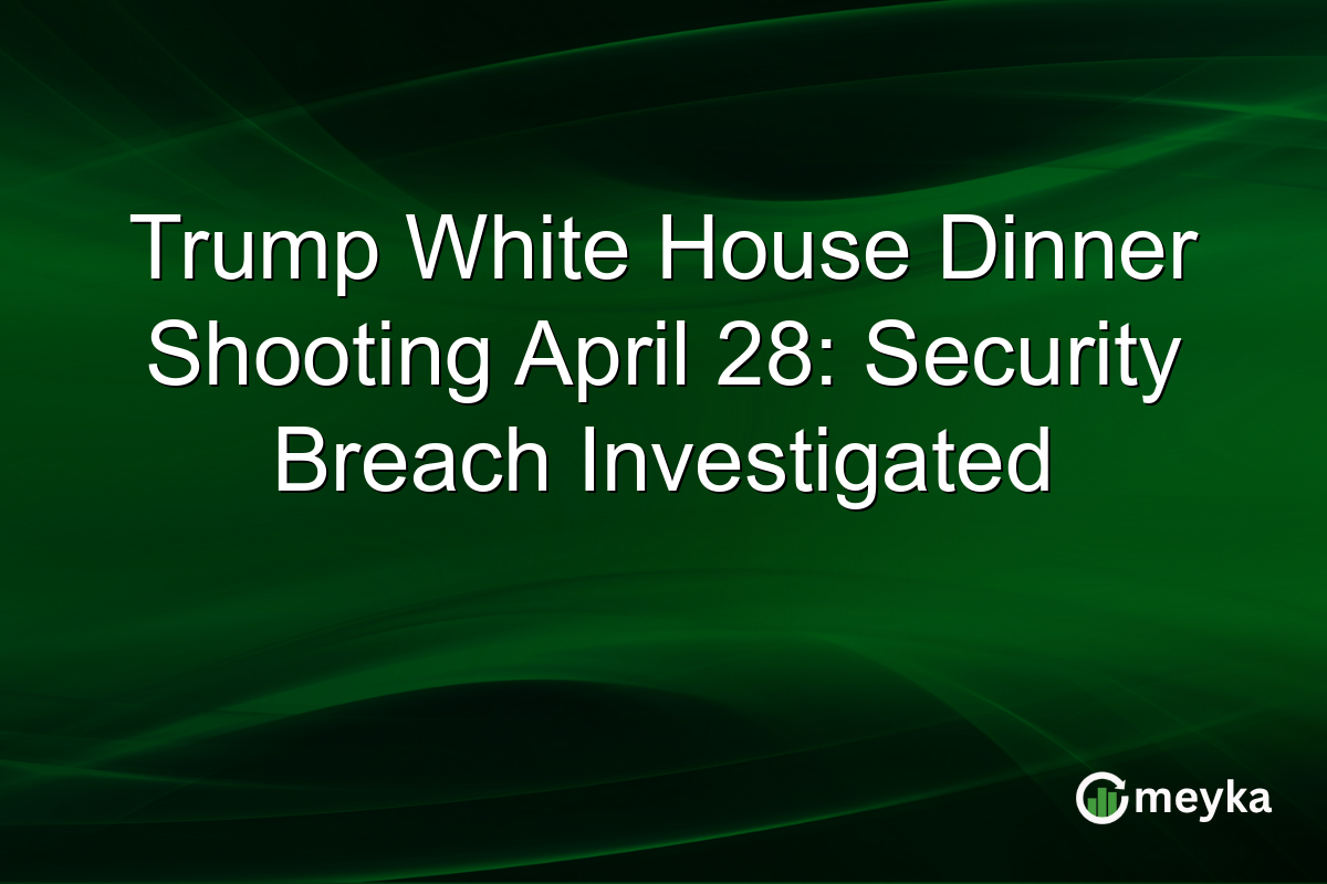 Trump White House Dinner Shooting April 28: Security Breach Investigated