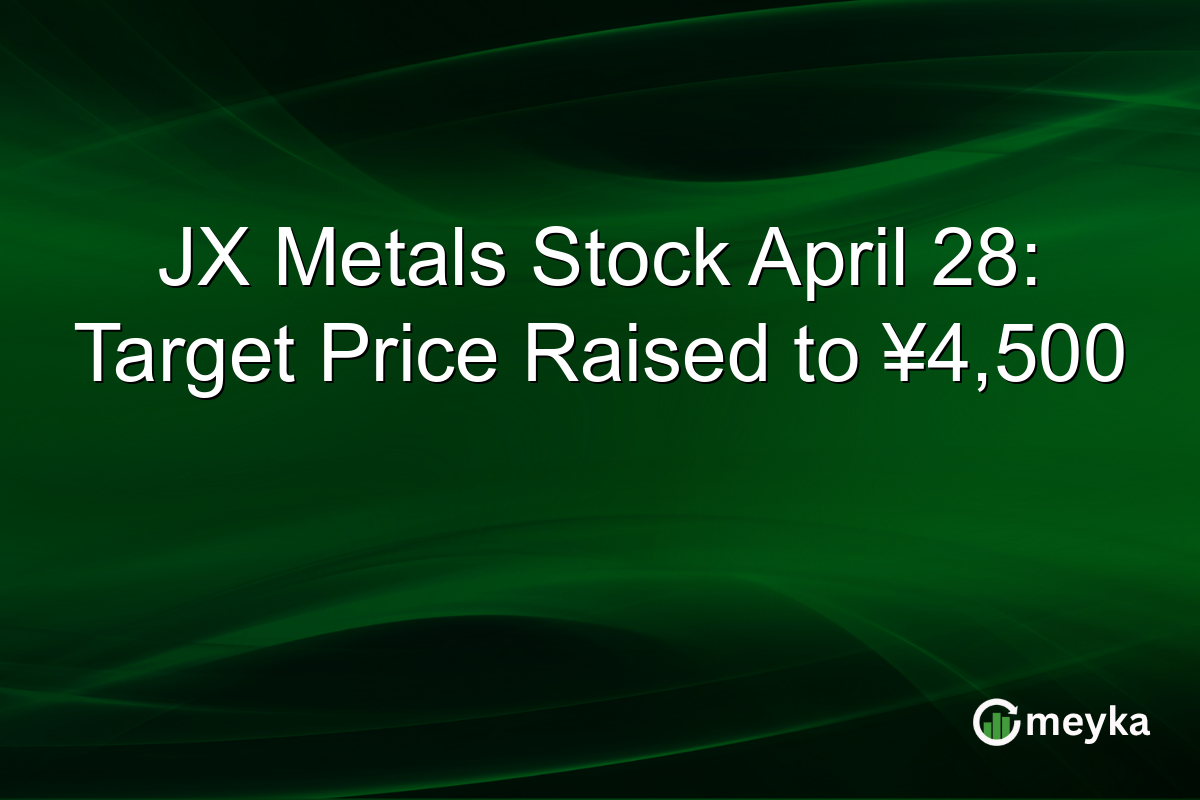JX Metals Stock April 28: Target Price Raised to ¥4,500