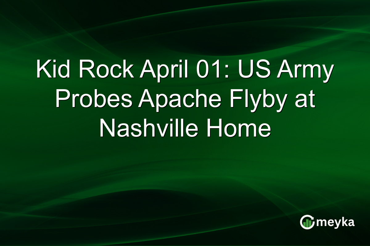 Kid Rock April 01: US Army Probes Apache Flyby at Nashville Home