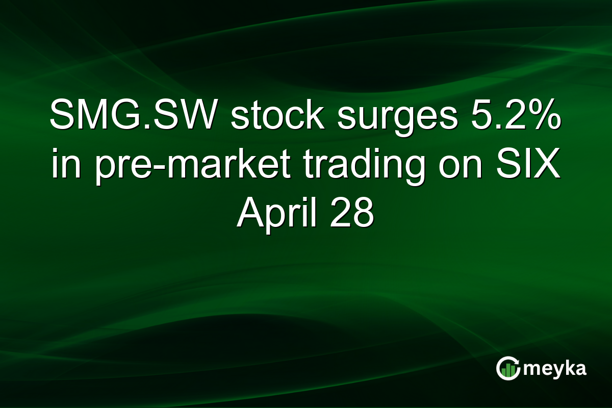 SMG.SW stock surges 5.2% in pre-market trading on SIX April 28