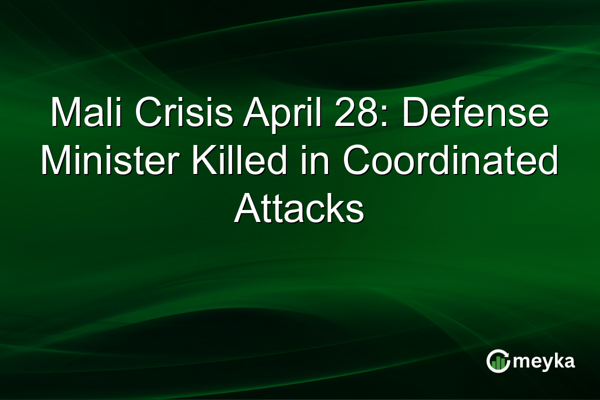 Mali Crisis April 28: Defense Minister Killed in Coordinated Attacks