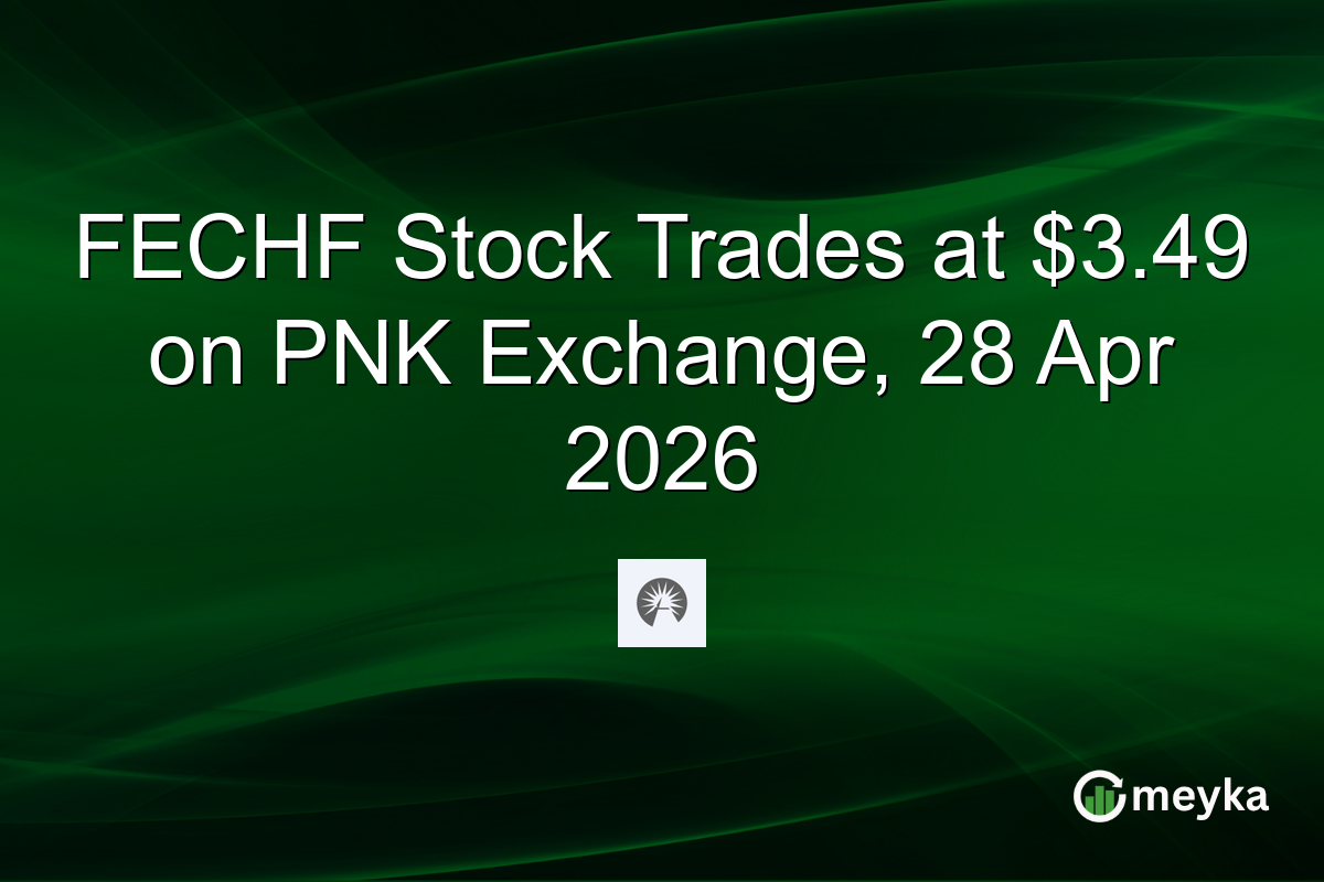 FECHF Stock Trades at $3.49 on PNK Exchange, 28 Apr 2026