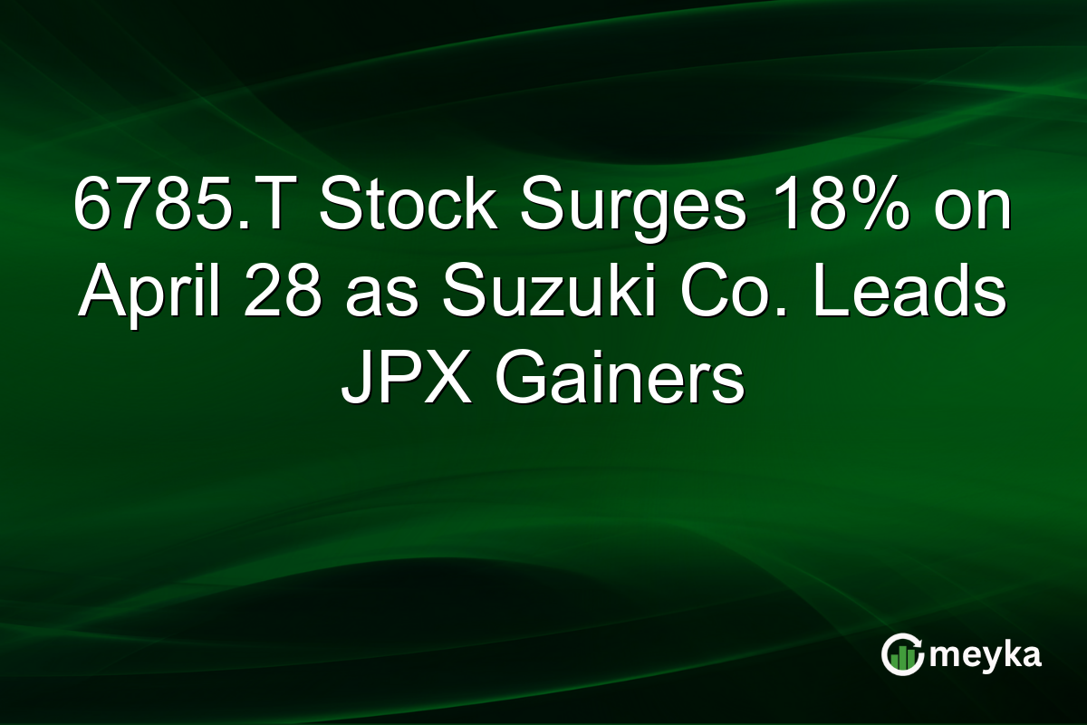 6785.T Stock Surges 18% on April 28 as Suzuki Co. Leads JPX Gainers