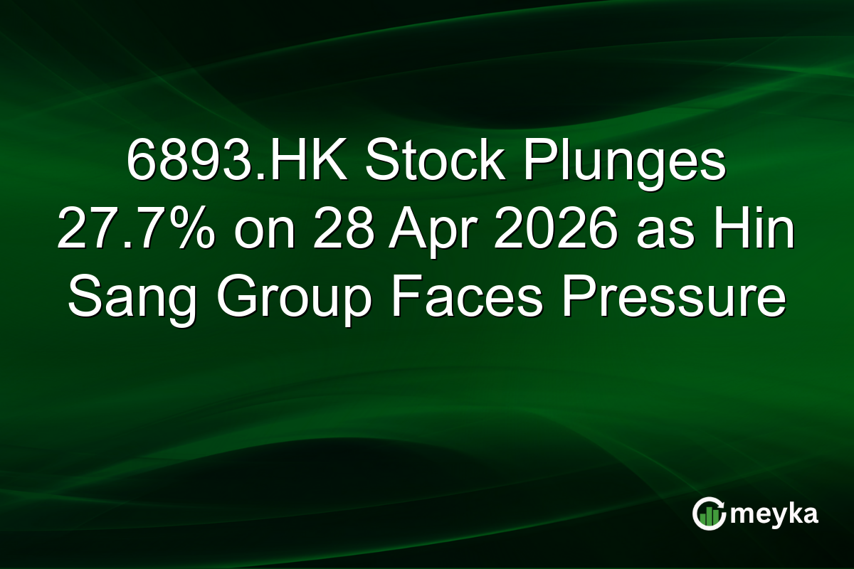 6893.HK Stock Plunges 27.7% on 28 Apr 2026 as Hin Sang Group Faces Pressure
