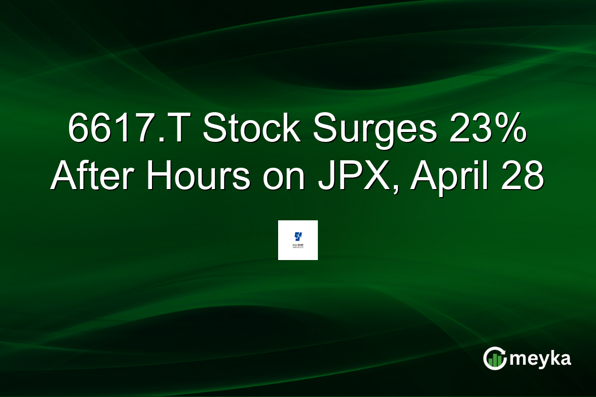 6617.T Stock Surges 23% After Hours on JPX, April 28