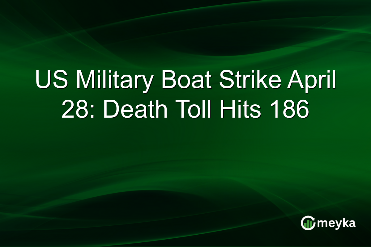 US Military Boat Strike April 28: Death Toll Hits 186