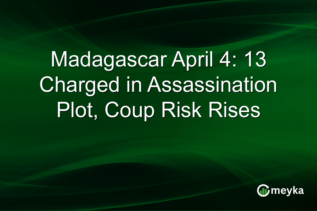 Madagascar April 4: 13 Charged in Assassination Plot, Coup Risk Rises