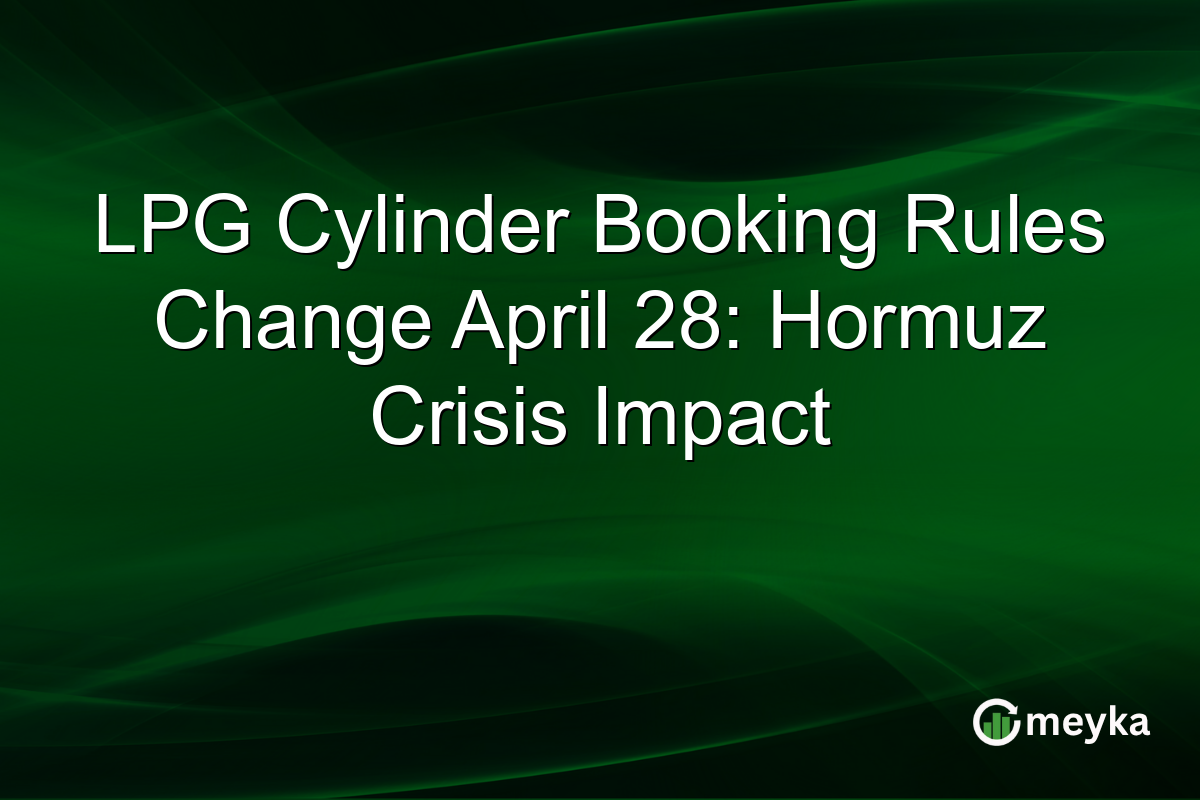 LPG Cylinder Booking Rules Change April 28: Hormuz Crisis Impact