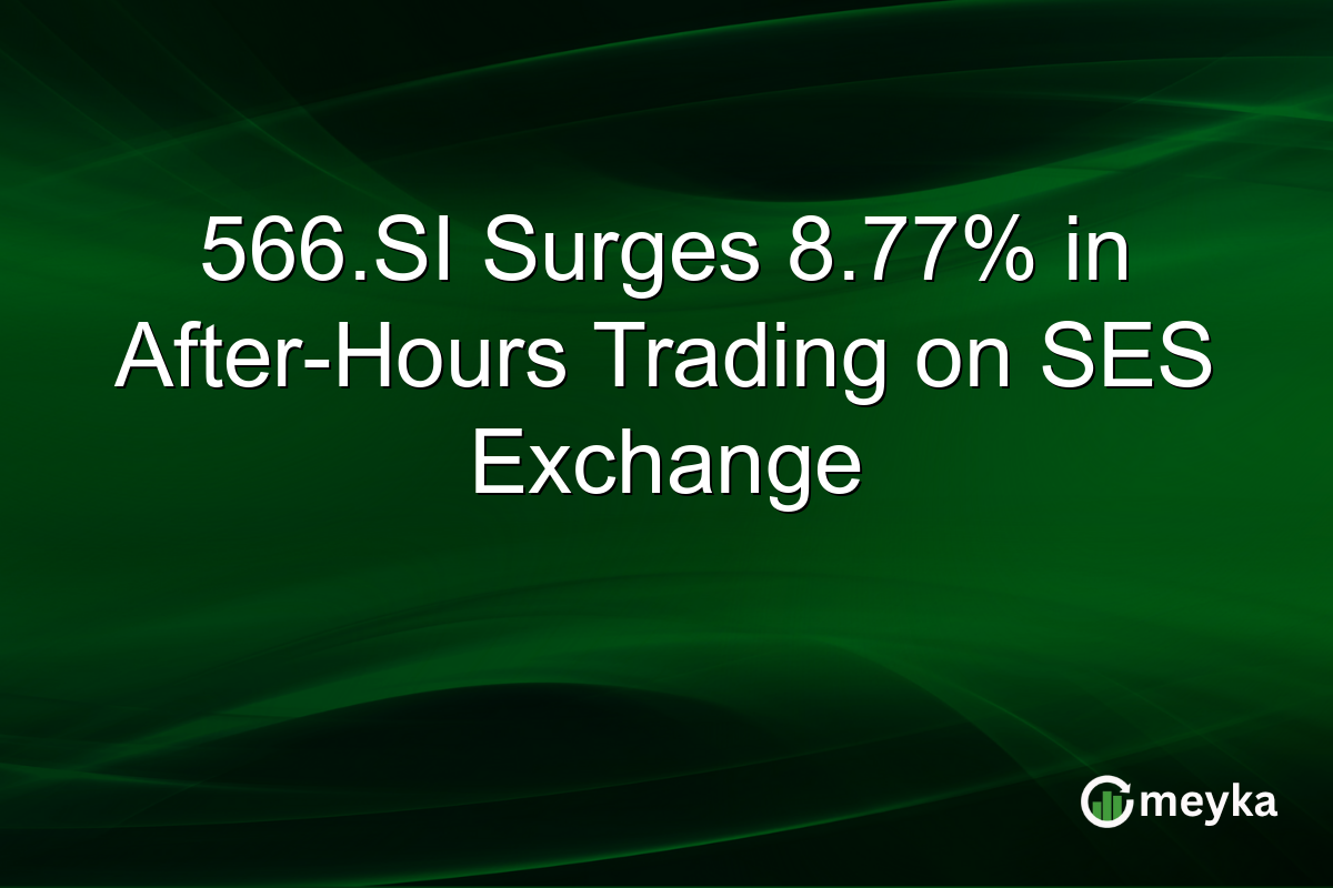 566.SI Surges 8.77% in After-Hours Trading on SES Exchange