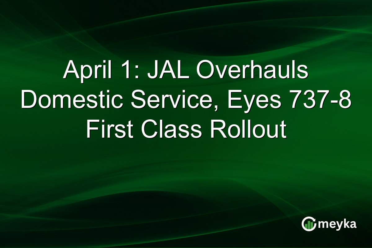 April 1: JAL Overhauls Domestic Service, Eyes 737-8 First Class Rollout
