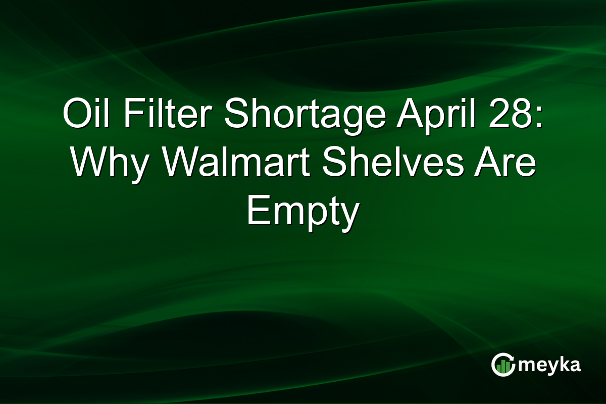 Oil Filter Shortage April 28: Why Walmart Shelves Are Empty