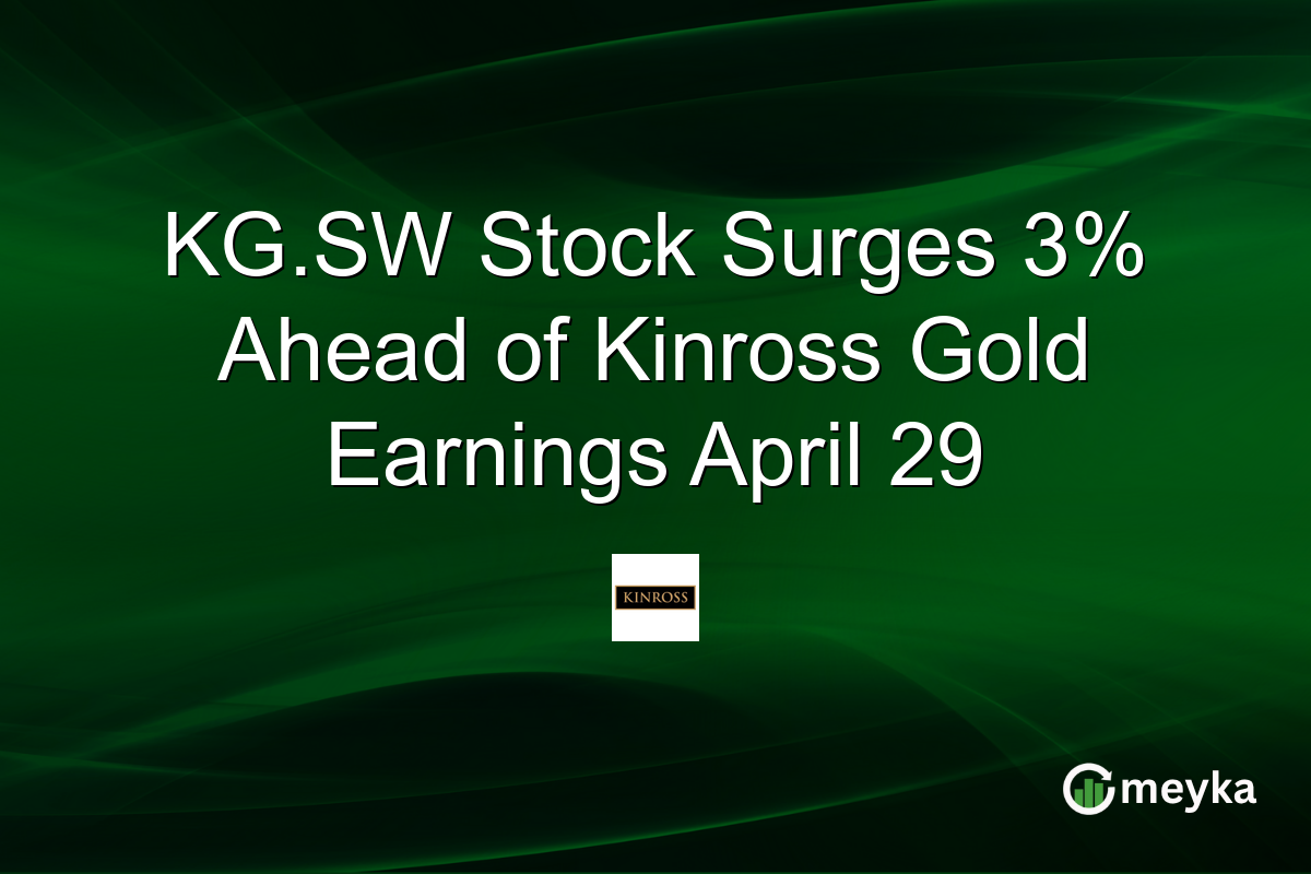 KG.SW Stock Surges 3% Ahead of Kinross Gold Earnings April 29
