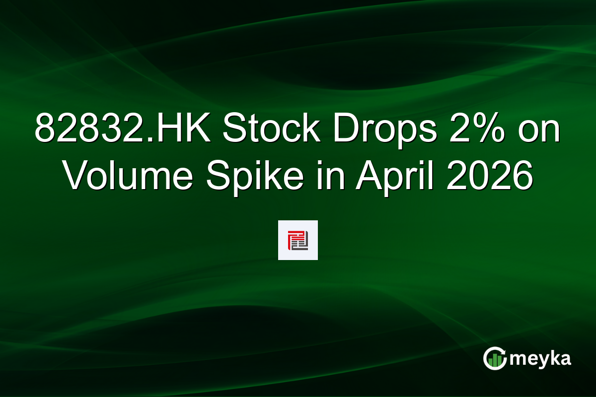 82832.HK Stock Drops 2% on Volume Spike in April 2026