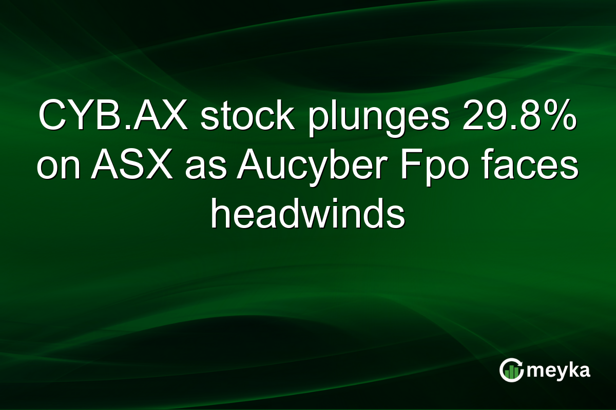 CYB.AX stock plunges 29.8% on ASX as Aucyber Fpo faces headwinds
