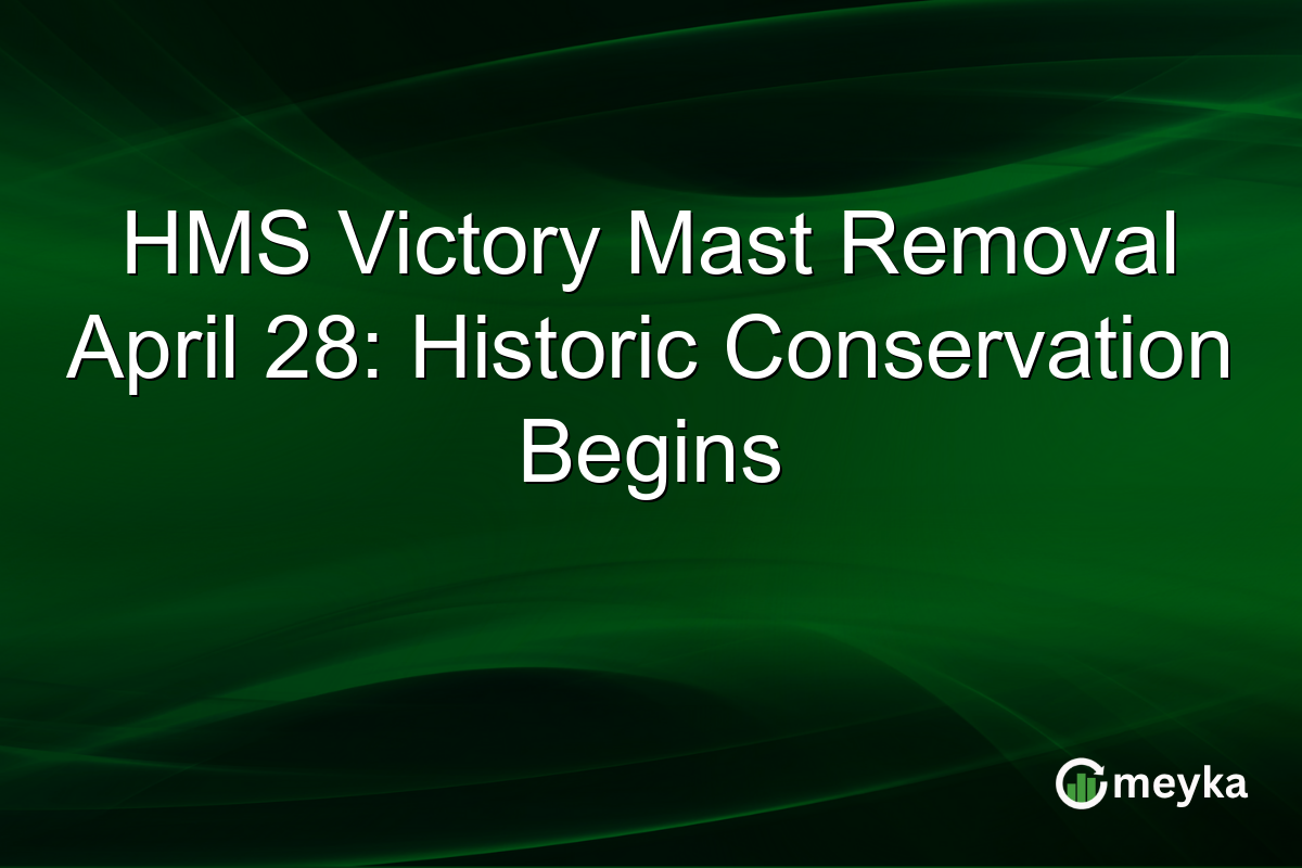 HMS Victory Mast Removal April 28: Historic Conservation Begins