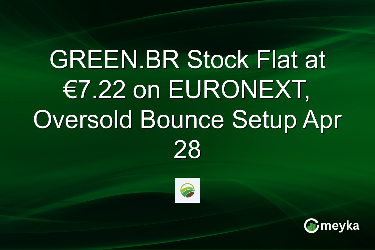 GREEN.BR Stock Flat at €7.22 on EURONEXT, Oversold Bounce Setup Apr 28
