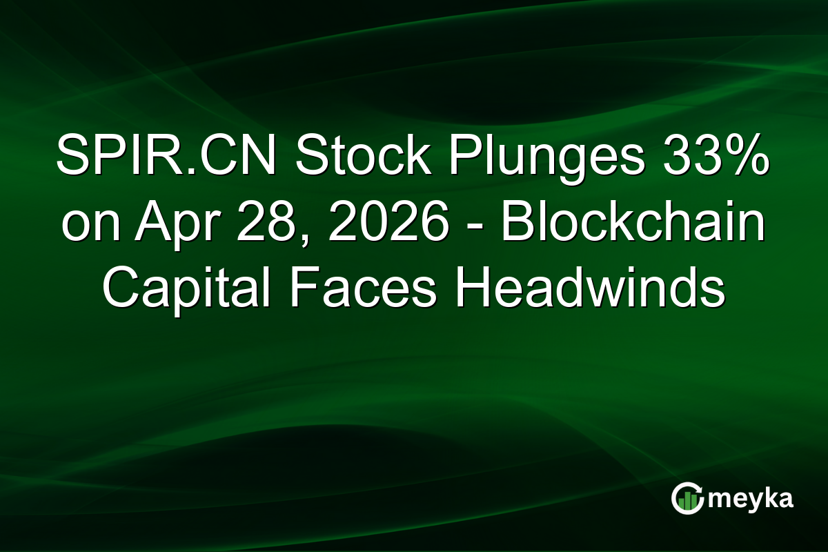 SPIR.CN Stock Plunges 33% on Apr 28, 2026 – Blockchain Capital Faces Headwinds