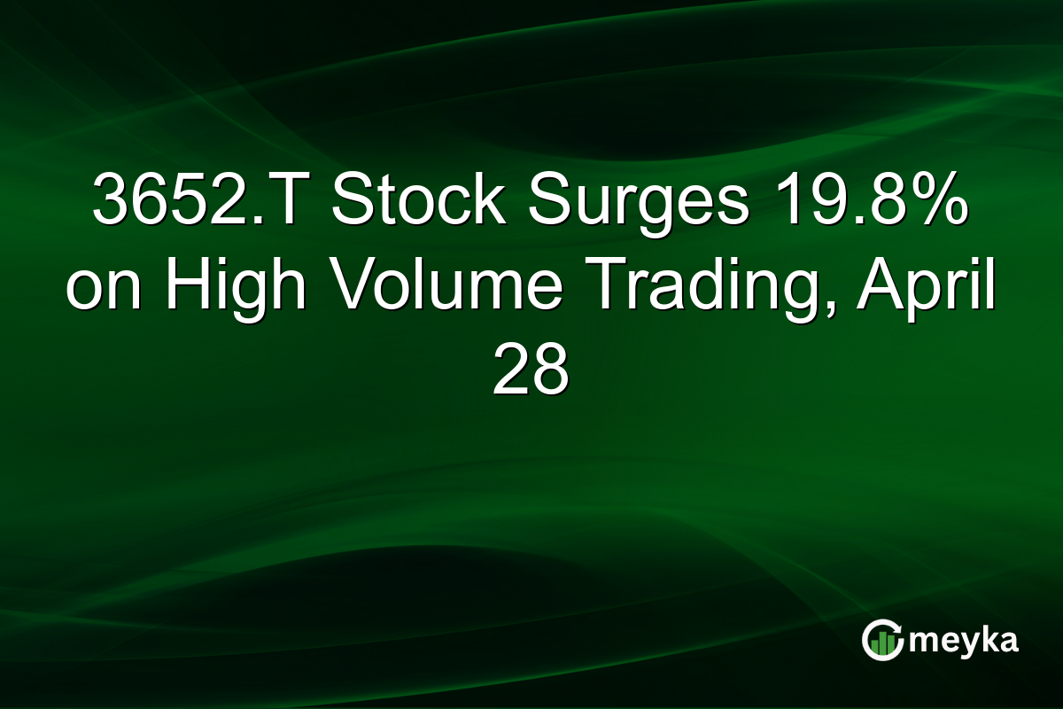 3652.T Stock Surges 19.8% on High Volume Trading, April 28