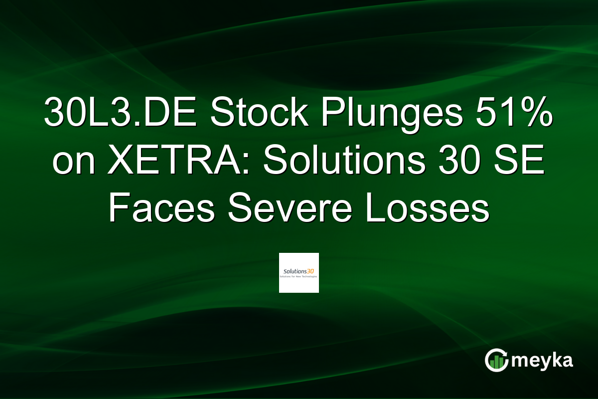 30L3.DE Stock Plunges 51% on XETRA: Solutions 30 SE Faces Severe Losses