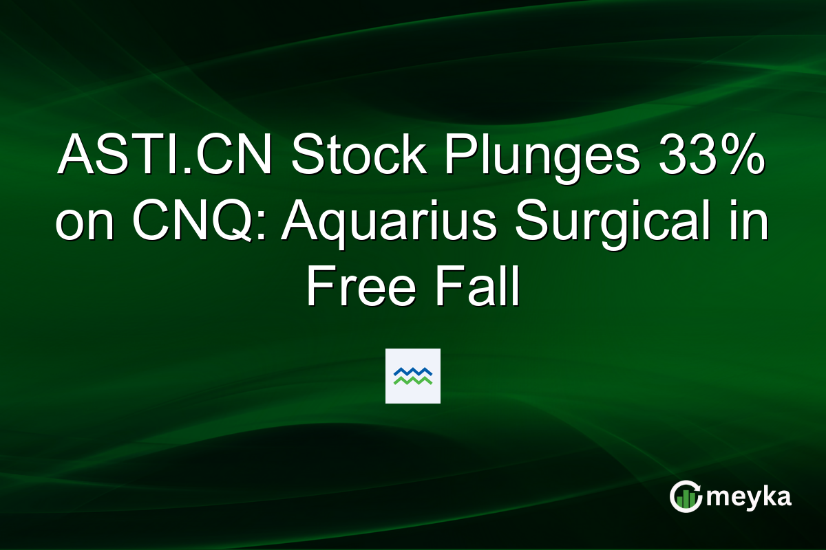 ASTI.CN Stock Plunges 33% on CNQ: Aquarius Surgical in Free Fall