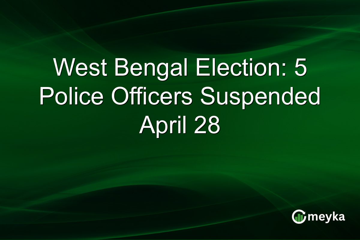 West Bengal Election: 5 Police Officers Suspended April 28