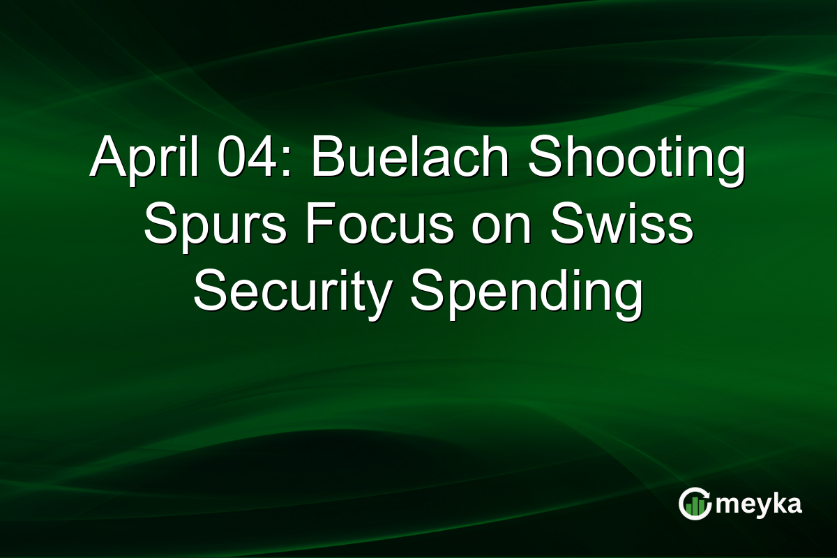 April 04: Buelach Shooting Spurs Focus on Swiss Security Spending