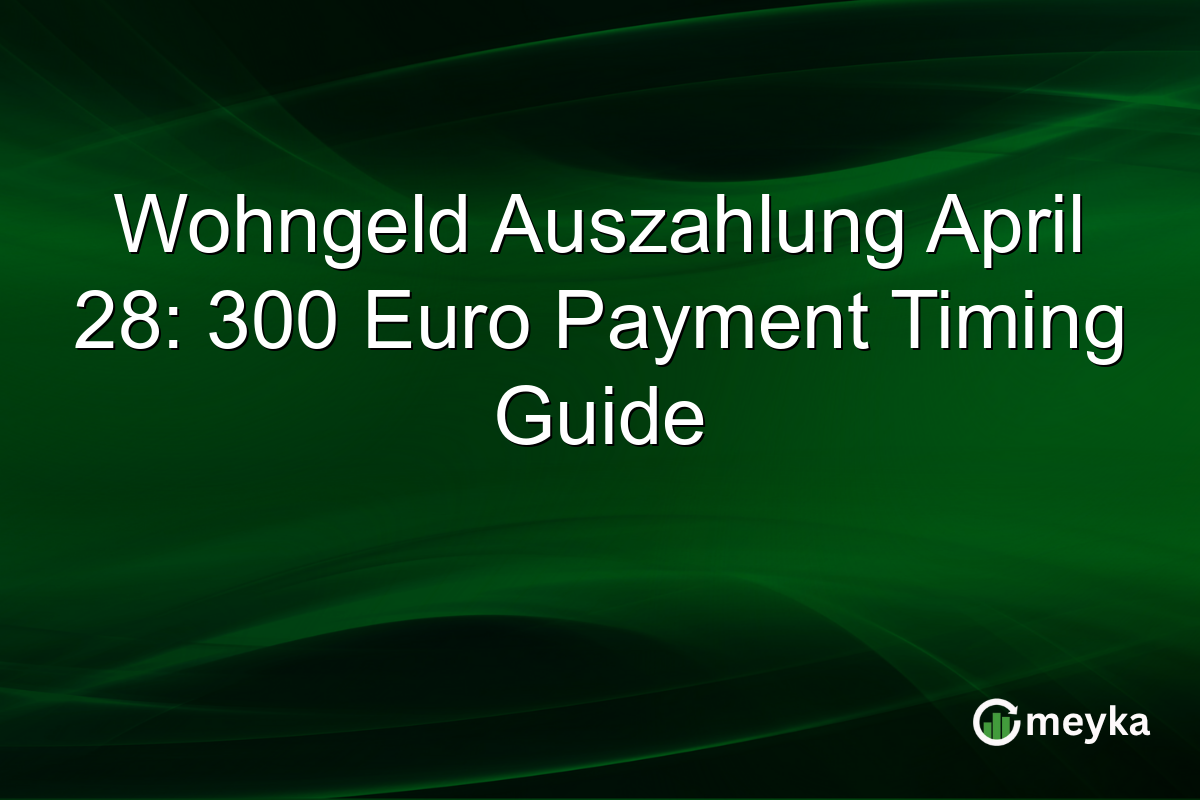 Wohngeld Auszahlung April 28: 300 Euro Payment Timing Guide