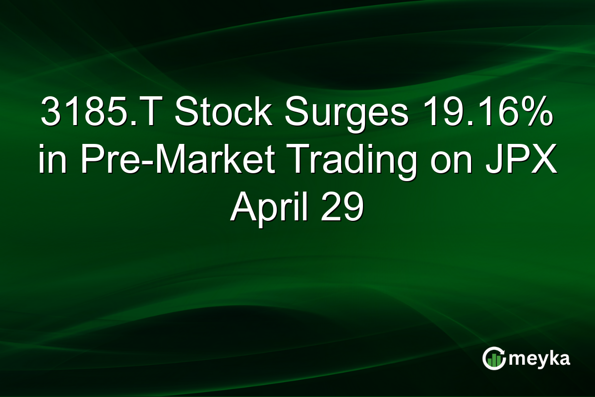 3185.T Stock Surges 19.16% in Pre-Market Trading on JPX April 29