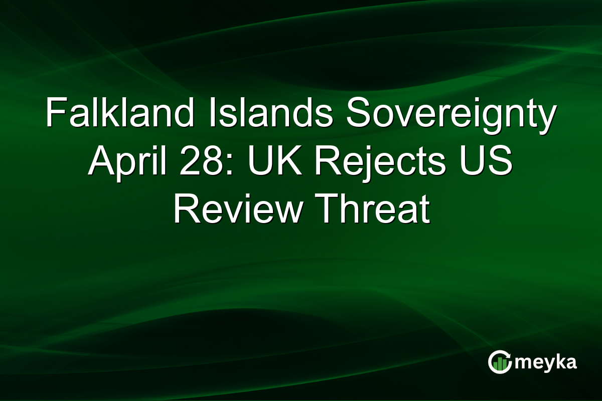 Falkland Islands Sovereignty April 28: UK Rejects US Review Threat