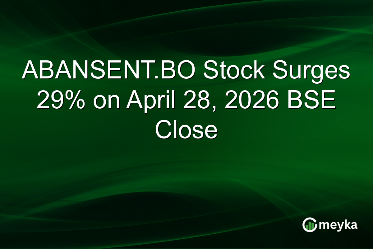 ABANSENT.BO Stock Surges 29% on April 28, 2026 BSE Close