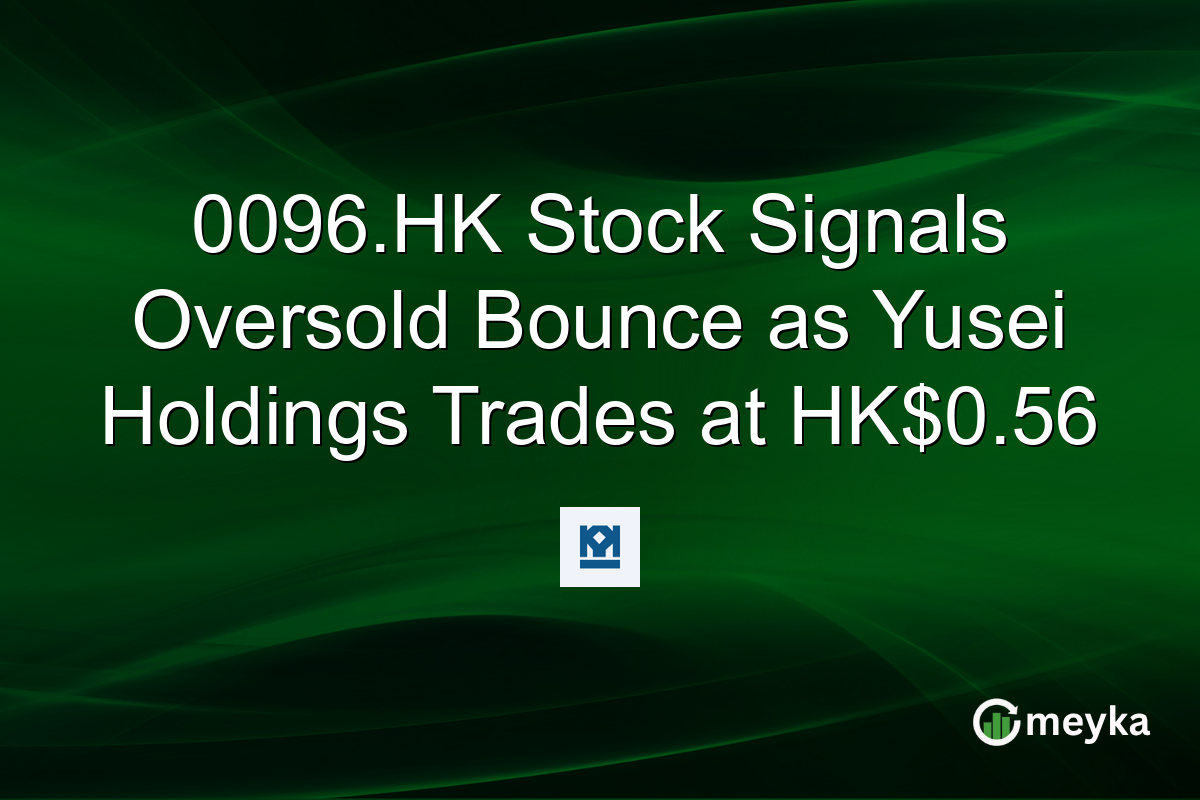0096.HK Stock Signals Oversold Bounce as Yusei Holdings Trades at HK$0.56