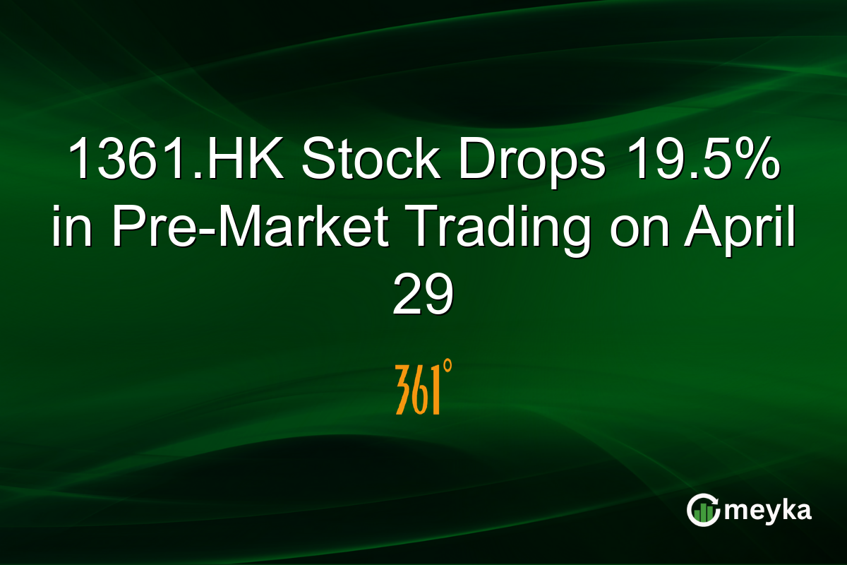 1361.HK Stock Drops 19.5% in Pre-Market Trading on April 29