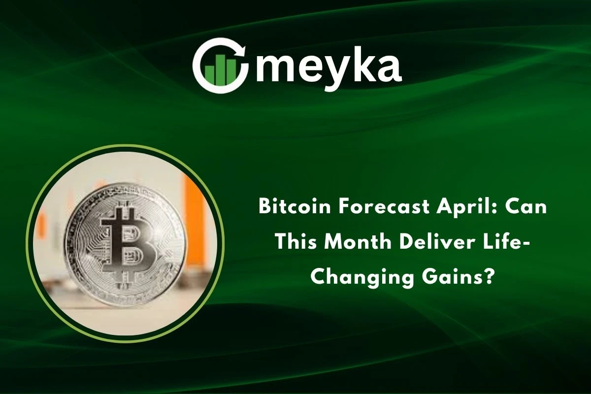 Bitcoin Forecast April: Can This Month Deliver Life-Changing Gains?