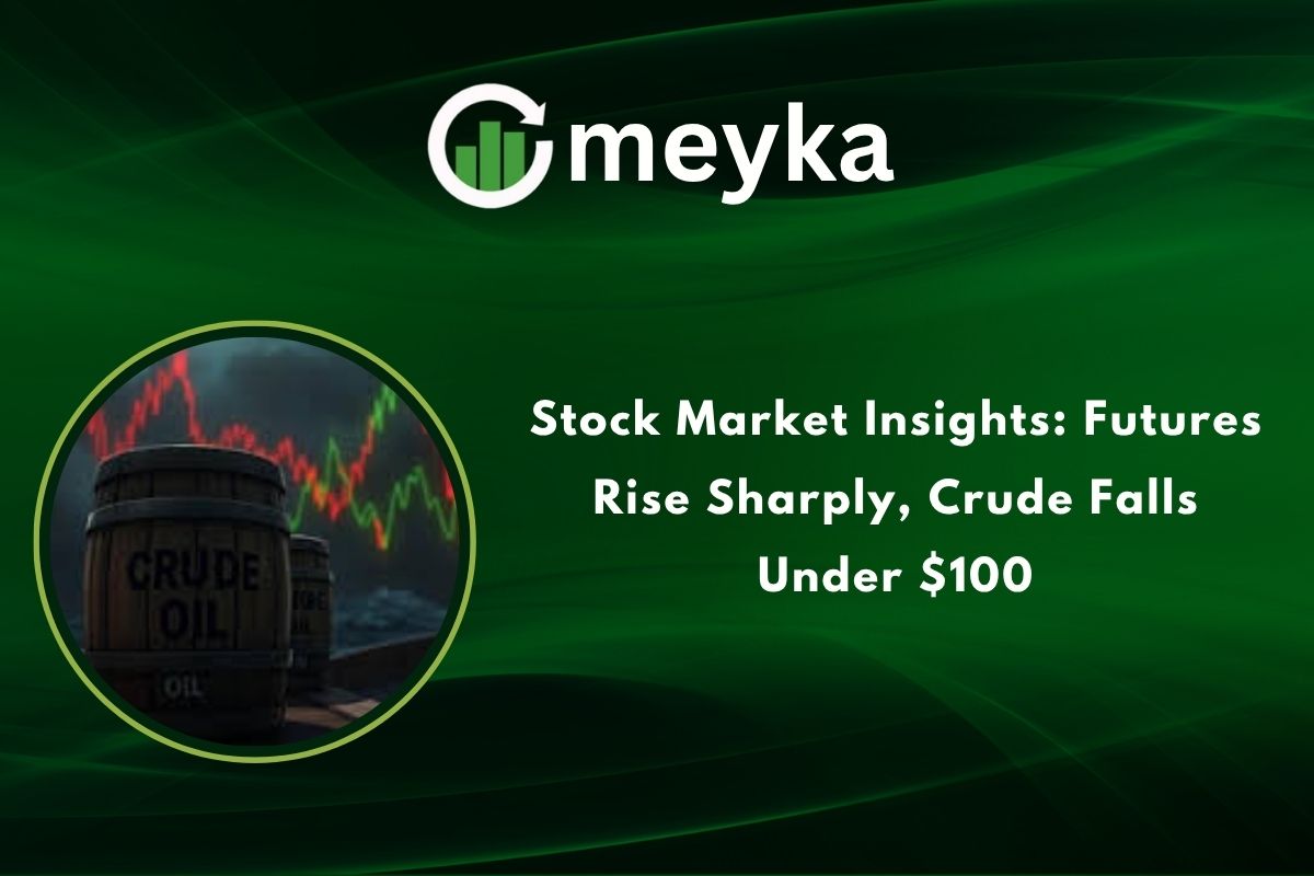 Stock Market Insights: Futures Rise Sharply, Crude Falls Under $100