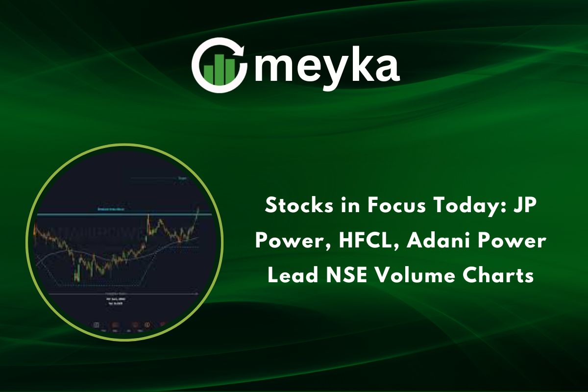 Stocks in Focus Today: JP Power, HFCL, Adani Power Lead NSE Volume Charts