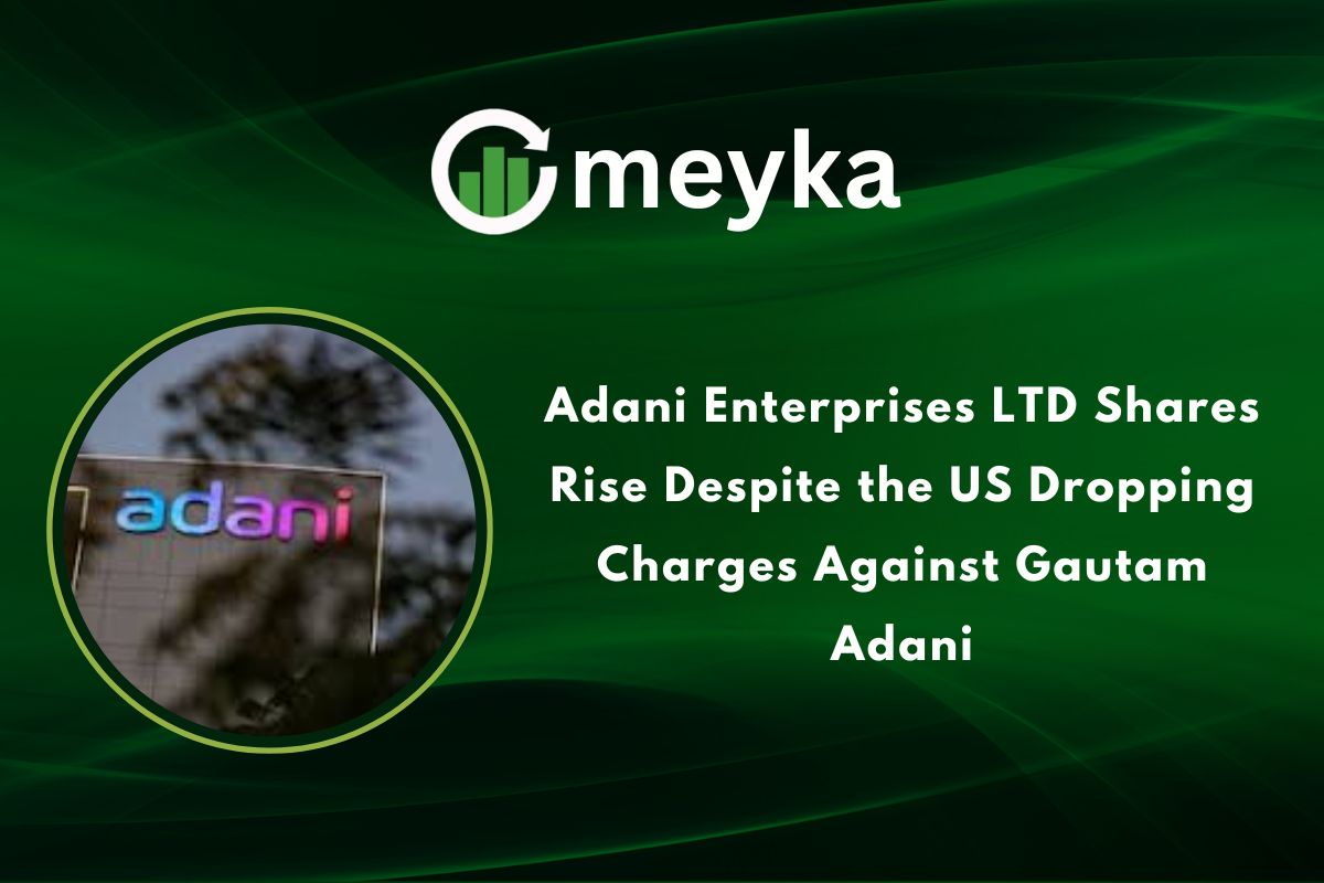 Adani Enterprises LTD Shares Rise Despite the US Dropping Charges Against Gautam Adani